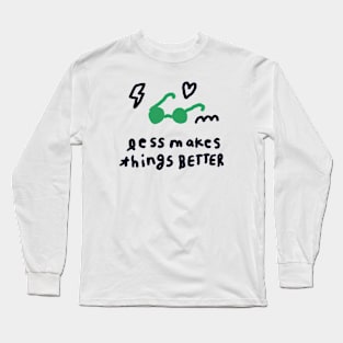 Less makes things better 2 Long Sleeve T-Shirt